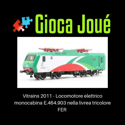 Vitrains 2011 - Locomotore elettrico monocabina E.464.903 nella livrea tricolore FER in vendita da Gioca Joué